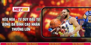 Kèo Hòa - Tư Duy Đầu Tư Bóng Đá Đỉnh Cao Nhận Thưởng Lớn