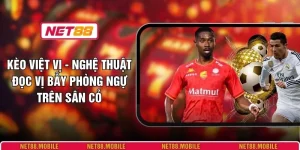 Kèo Việt Vị - Nghệ Thuật Đọc Vị Bẫy Phòng Ngự Trên Sân Cỏ